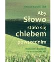 Okładka książki Aby Słowo stało się chlebem powszednim