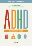 ADHD. Jak sobie z nim radzić. Workbook do pracy nad codziennymi trudnościami. Autor: Karolina Grzywacz. Dadada.pl Okładka książki ADHD. Jak sobie z nim radzić. Workbook do pracy nad codziennymi trudnościami