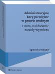 Okładka książki Administracyjne kary pieniężne w prawie wodnym – istota, nakładanie, zasady wymiaru