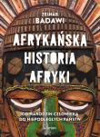Afrykańska historia Afryki. Od narodzin człowieka do niepodległych państw. Autor: Badawi Zeinab. Dadada.pl Okładka książki Afrykańska historia Afryki. Od narodzin człowieka do niepodległych państw