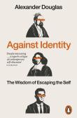 Okładka książki Against Identity. The Wisdom of Escaping the Self