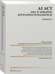 AI Act. Akt w sprawie sztucznej inteligencji. Komentarz. Autor: Klafkowska-Waśniowska Katarzyna, Kusak Martyna, Jędrzejczak Maria, Karolina Kiejnich-Kruk, Jan Denka, Zuzanna Kowalska, Krotoszyński Michał, Paweł Dudko, Jędrzej Jakubowicz, Wojciech Biernacki, Krzysztof Jeromin, Igor Gontarz, Mateusz Karpiński, Łukasz Szoszkiewicz, Kamil Łakomy, Jędrzej Wydra, Wojciech Rzepiński, Patryk Pieniążek. Dadada.pl Okładka książki AI Act. Akt w sprawie sztucznej inteligencji. Komentarz