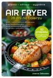 Air Fryer. 28 dni na talerzu. Autor: Joanna Zielewska. Dadada.pl Okładka książki Air Fryer. 28 dni na talerzu