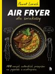 AirFryer dla smakoszy. Autor: Paweł Loroch. Dadada.pl Okładka książki AirFryer dla smakoszy