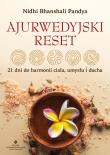 Ajurwedyjski reset. 21 dni do harmonii ciała, umysłu i ducha. Autor: Pandya Nidhi Bhanshali. Dadada.pl Okładka książki Ajurwedyjski reset. 21 dni do harmonii ciała, umysłu i ducha