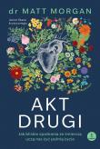 Okładka książki Akt drugi. Jak bliskie spotkania ze śmiercią uczą nas żyć pełnią życia