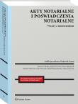 Akty notarialne i poświadczenia notarialne. Wzory z omówieniem. Autor: Marquardt Piotr, Gonet Wojciech, Wojciechowski Rafał, Dariusz Celiński, Maria Zarzycka. Dadada.pl Okładka książki Akty notarialne i poświadczenia notarialne. Wzory z omówieniem