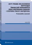Akty prawa miejscowego dotyczące świadczeń rodzinnych oraz wspierania rodziny i systemu pieczy zastępczej. Autor: Wilk-Jakubowski Grzegorz. Dadada.pl Okładka książki Akty prawa miejscowego dotyczące świadczeń rodzinnych oraz wspierania rodziny i systemu pieczy zastępczej