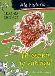 Ale historia... 1 Mieszko, ty wikingu!. Autor: Grażyna Bąkiewicz. Dadada.pl Okładka książki Ale historia... 1 Mieszko, ty wikingu!