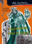 Ale historia... 2 Kazimierzu, skąd ta forsa?. Autor: Grażyna Bąkiewicz. Dadada.pl Okładka książki Ale historia... 2 Kazimierzu, skąd ta forsa?