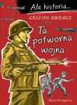 Ale historia... 7 Ta potworna wojna. Autor: null null. Dadada.pl Okładka książki Ale historia... 7 Ta potworna wojna