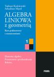 Okładka książki Algebra liniowa z geometrią. Kurs podstawowy z rozszerzeniami 1. Elementy algebry. Przestrzenie i przekształcenia liniowe