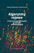 Algorytmy rojowe w harmonogramowaniu procesów produkcyjnych. Autor: Witkowski Tadeusz, Paweł Antczak. Dadada.pl Okładka książki Algorytmy rojowe w harmonogramowaniu procesów produkcyjnych