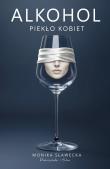 Alkohol. Piekło kobiet. Duże Litery. Autor: Monika Sławecka. Dadada.pl Okładka książki Alkohol. Piekło kobiet. Duże Litery