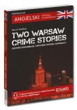Angielski. Kryminał z ćwiczeniami. Two Warsaw Crime Stories. Historie Kryminalne. Mroczna strona Warszawy. Autor: Opracowanie zbiorowe. Dadada.pl Okładka książki Angielski. Kryminał z ćwiczeniami. Two Warsaw Crime Stories. Historie Kryminalne. Mroczna strona Warszawy