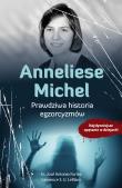 Anneliese Michel. Prawdziwa historia egzorcyzmów. Autor: ks. José Antonio Fortea, Lawrence E. U. LeBlanc. Dadada.pl Okładka książki Anneliese Michel. Prawdziwa historia egzorcyzmów