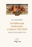 Okładka książki Archidiecezja krakowska w latach 1925-2025