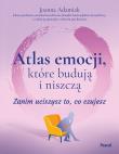 Okładka książki Atlas emocji, które budują i niszczą. Zanim uciszysz to, co czujesz