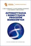 Automatyzacja i robotyzacja procesów biznesowych. Autor: Kosieradzka Anna, Martinek-Jaguszewska Klaudia, Siderska Julia, Uklańska Anna. Dadada.pl Okładka książki Automatyzacja i robotyzacja procesów biznesowych