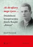 Aż do ofiary mego życia.... Autor: Forystek Józef. Dadada.pl Okładka książki Aż do ofiary mego życia...