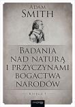 Okładka książki Badania nad naturą i przyczynami bogactwa narodów. Księga 1