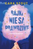 Bajki nie są prawdziwe. Autor: Stout Cara. Dadada.pl Okładka książki Bajki nie są prawdziwe