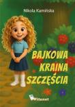 Bajkowa kraina szczęścia. Autor: Nikola Kamińska. Dadada.pl Okładka książki Bajkowa kraina szczęścia