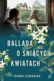 Ballada o śniących kwiatach. Autor: Joanna Szarańska. Dadada.pl Okładka książki Ballada o śniących kwiatach