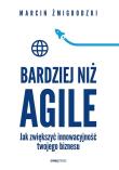Bardziej niż Agile. Jak zwiększyć innowacyjność twojego biznesu. Autor: Marcin Żmigrodzki. Dadada.pl Okładka książki Bardziej niż Agile. Jak zwiększyć innowacyjność twojego biznesu