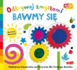 Okładka książki Bawmy się. Akademia mądrego dziecka. Odkrywaj zmysłami