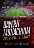 Okładka książki Bayern Monachium. Sportowi giganci