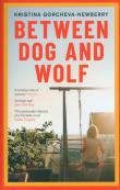 Between Dog and Wolf. Autor: Gorcheva-Newberry Kristina. Dadada.pl Okładka książki Between Dog and Wolf