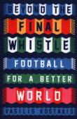 Beyond the Final Whistle Football for a Better World. Autor: Kostakis Vasilis. Dadada.pl Okładka książki Beyond the Final Whistle Football for a Better World