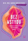 Bez wstydu. O zdrowiu intymnym i seksualności kobiet. Autor: Barszczewska Karina. Dadada.pl Okładka książki Bez wstydu. O zdrowiu intymnym i seksualności kobiet