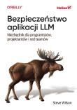 Bezpieczeństwo aplikacji LLM. Niezbędnik dla programistów, projektantów i red teamów. Autor: Steve Wilson. Dadada.pl Okładka książki Bezpieczeństwo aplikacji LLM. Niezbędnik dla programistów, projektantów i red teamów