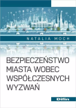 Bezpieczeństwo miasta wobec współczesnych wyzwań. Autor: Natalia Moch. Dadada.pl Okładka książki Bezpieczeństwo miasta wobec współczesnych wyzwań