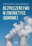 Okładka książki Bezpieczeństwo w energetyce jądrowej