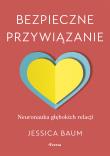 Okładka książki Bezpieczne przywiązanie. Neuronauka głębokich relacji