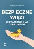 Bezpieczne wiezi. Jak mądrze kochać siebie i i. Autor: Persiaux Gwenaelle. Dadada.pl Okładka książki Bezpieczne wiezi. Jak mądrze kochać siebie i i