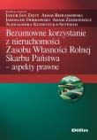 Bezumowne korzystanie z nieruchomości Zasobu Własności Rolnej Skarbu Państwa. Autor: Zięty Jakub Jan, Bieranowski Adam, Dobkowski Jarosław, Zienkiewicz Adam, Kudrzycka-Szypiłło Aleksand. Dadada.pl Okładka książki Bezumowne korzystanie z nieruchomości Zasobu Własności Rolnej Skarbu Państwa