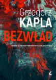 Bezwład. Podkomisarz Olga Suszczyńska. Tom 2. Autor: Grzegorz Kapla. Dadada.pl Okładka książki Bezwład. Podkomisarz Olga Suszczyńska. Tom 2