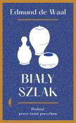 Biały szlak. Podróż przez świat porcelany w. 2. Autor: Edmund de Waal. Dadada.pl Okładka książki Biały szlak. Podróż przez świat porcelany w. 2