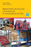 Biblioteki muzealne i teatralne w systemie kultury. Autor: Tokarska Anna, Gęborska Marlena. Dadada.pl Okładka książki Biblioteki muzealne i teatralne w systemie kultury