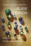 Blask odbicia. Fotoliteratura. Autor: Magdalena Szczypiorska-Chrzanowska. Dadada.pl Okładka książki Blask odbicia. Fotoliteratura