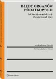 Błędy organów podatkowych a prawa podatnika. Analiza prawna i praktyczna. Autor: Zalewski Dariusz, Piotr Wąsowski. Dadada.pl Okładka książki Błędy organów podatkowych a prawa podatnika. Analiza prawna i praktyczna