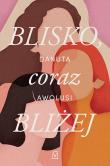 Blisko, coraz bliżej - uszkodzone. Autor: Awolusi Danuta. Dadada.pl Okładka książki Blisko, coraz bliżej - uszkodzone
