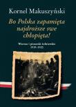 Bo Polska zapamięta najdroższe swe chłopięta! Wiersze i piosenki żołnierskie 1919–1920. Autor: Kornel Makuszyński. Dadada.pl Okładka książki Bo Polska zapamięta najdroższe swe chłopięta! Wiersze i piosenki żołnierskie 1919–1920