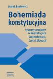 Bohemiada konstytucyjna. Systemy ustrojowe w konstytucjach Czechosłowacji, Czech i Słowacji. Autor: Bankowicz Marek. Dadada.pl Okładka książki Bohemiada konstytucyjna. Systemy ustrojowe w konstytucjach Czechosłowacji, Czech i Słowacji