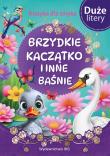 Brzydkie kaczątko i inne baśnie (DUŻE LITERY). Klasyka dla smyka. Autor: Opracowanie zbiorowe. Dadada.pl Okładka książki Brzydkie kaczątko i inne baśnie (DUŻE LITERY). Klasyka dla smyka