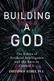 Okładka książki Building a God. The Ethics of Artificial Intelligence and the Race to Control It